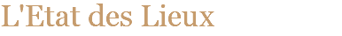L'Etat des Lieux